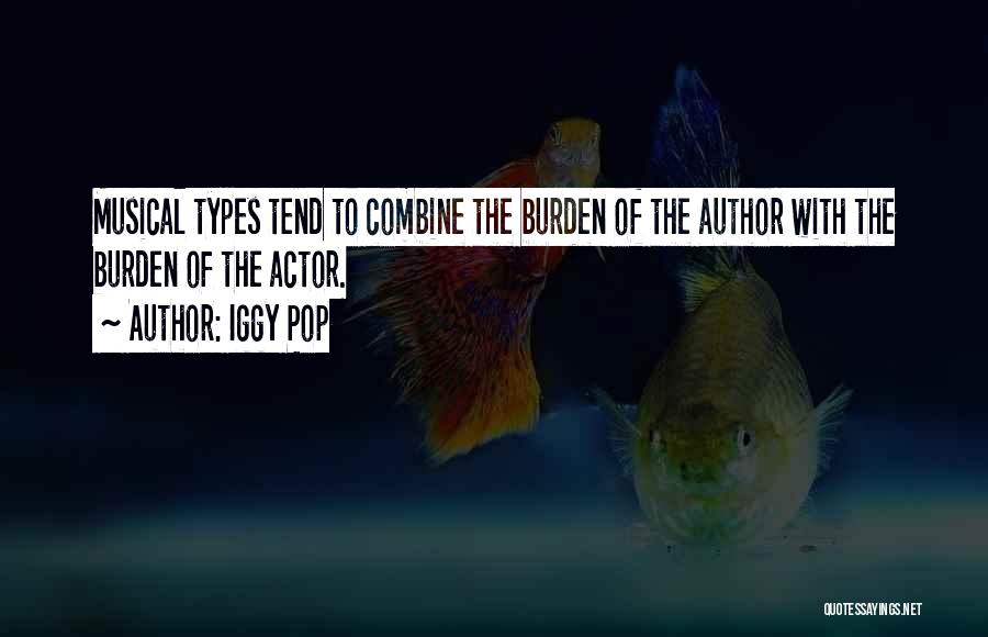 Burden Quotes By Iggy Pop