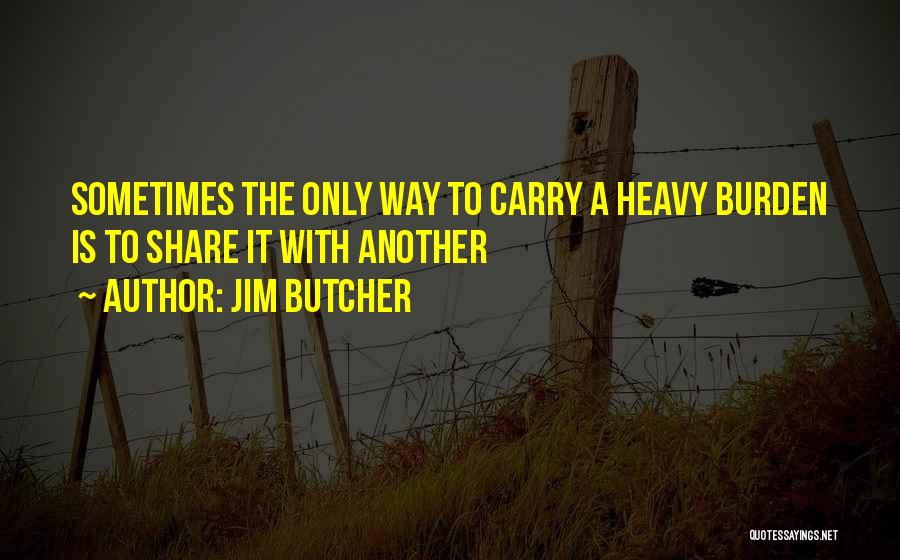 Burden Quotes By Jim Butcher