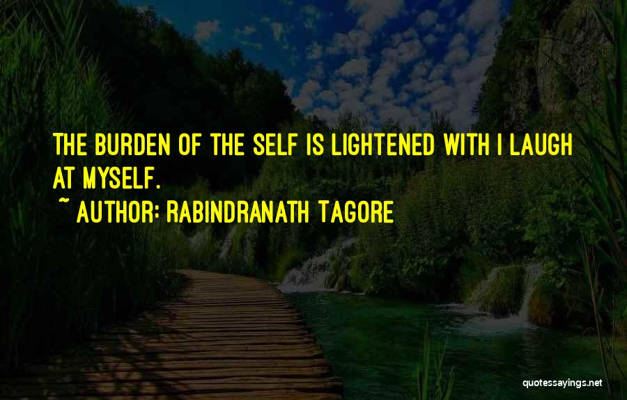 Burden Quotes By Rabindranath Tagore