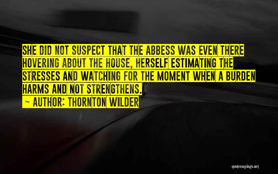 Burden Quotes By Thornton Wilder