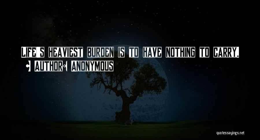 Burden To Carry Quotes By Anonymous