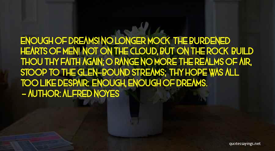 Burdened Heart Quotes By Alfred Noyes