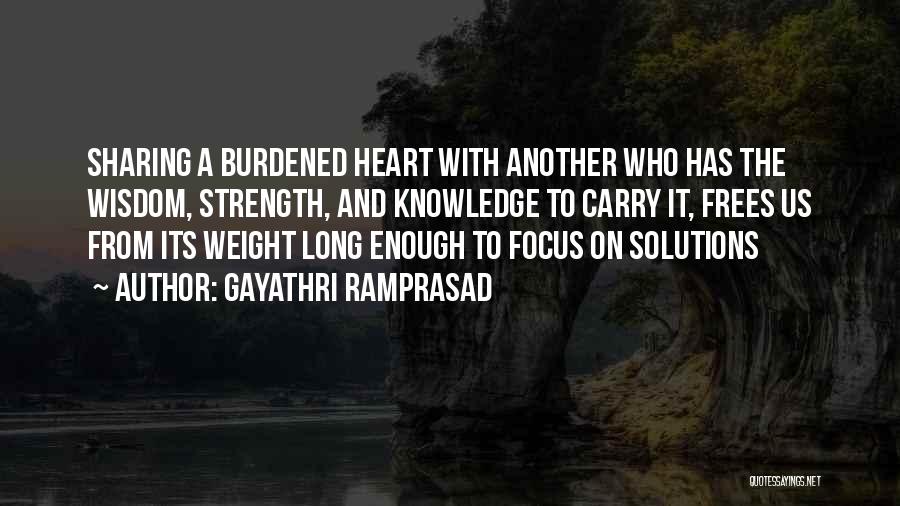 Burdened Heart Quotes By Gayathri Ramprasad