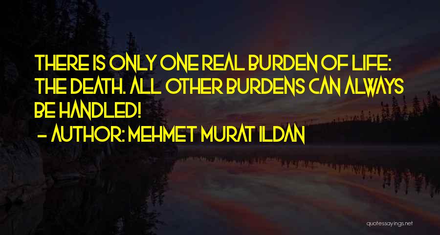 Burdens Of Life Quotes By Mehmet Murat Ildan