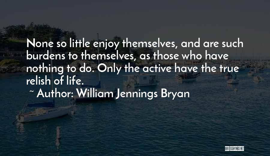 Burdens Of Life Quotes By William Jennings Bryan