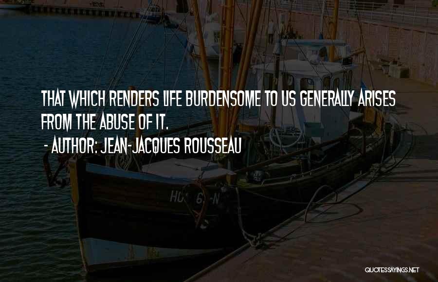 Burdensome Quotes By Jean-Jacques Rousseau