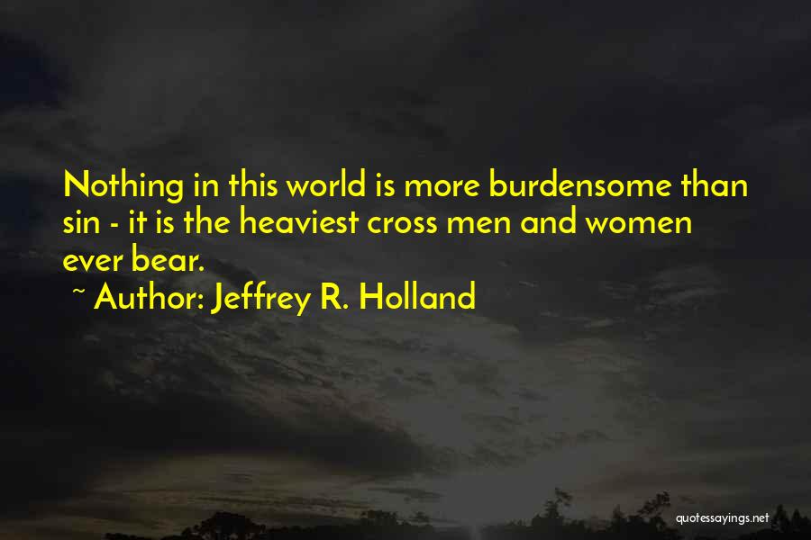 Burdensome Quotes By Jeffrey R. Holland