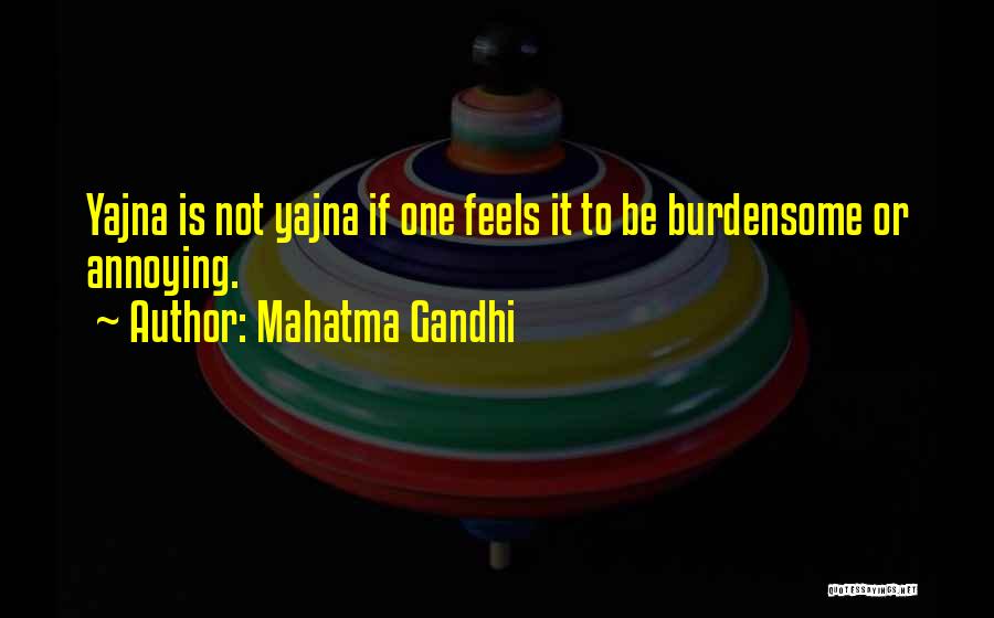 Burdensome Quotes By Mahatma Gandhi