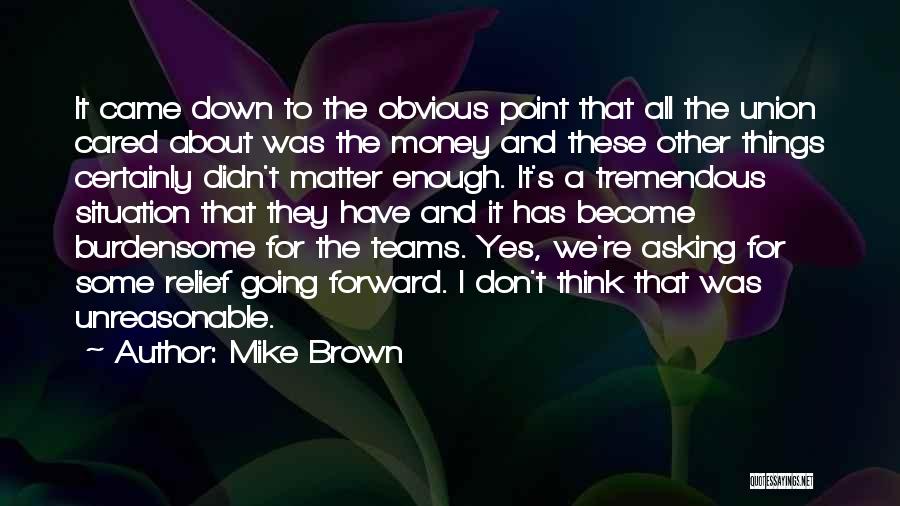 Burdensome Quotes By Mike Brown