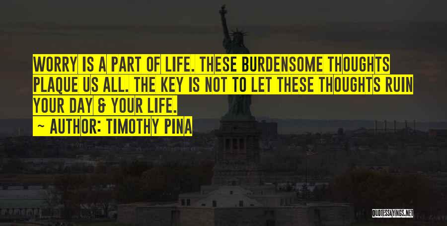 Burdensome Quotes By Timothy Pina