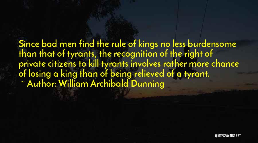 Burdensome Quotes By William Archibald Dunning