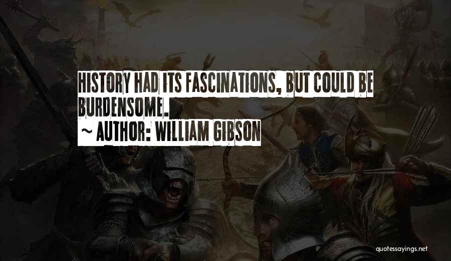 Burdensome Quotes By William Gibson