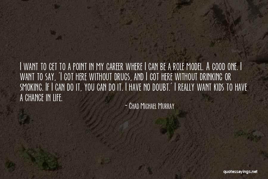Burdines Department Quotes By Chad Michael Murray Burdines Department Quotes By Chad Michael Murray