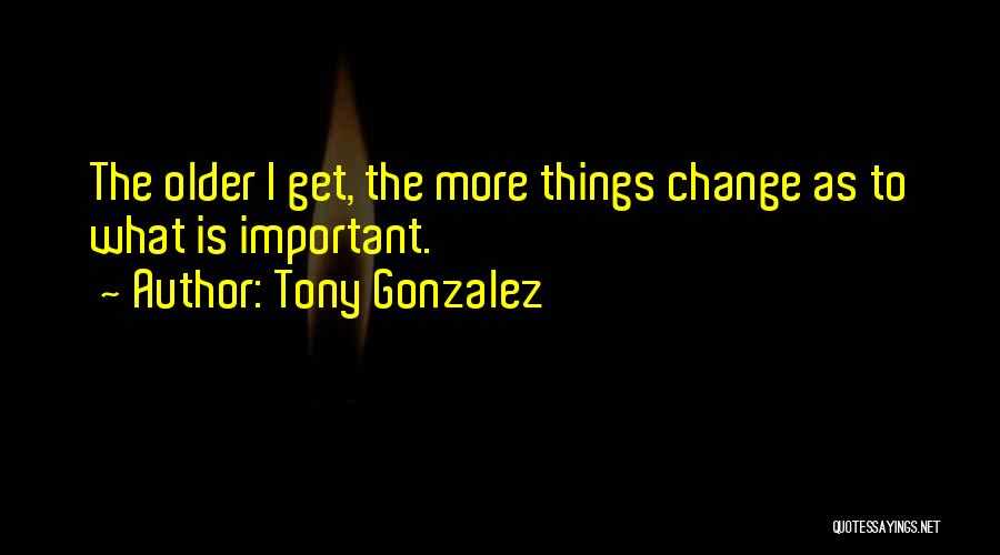 Bureau And Mirror Quotes By Tony Gonzalez