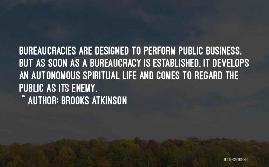 Bureaucracies Quotes By Brooks Atkinson