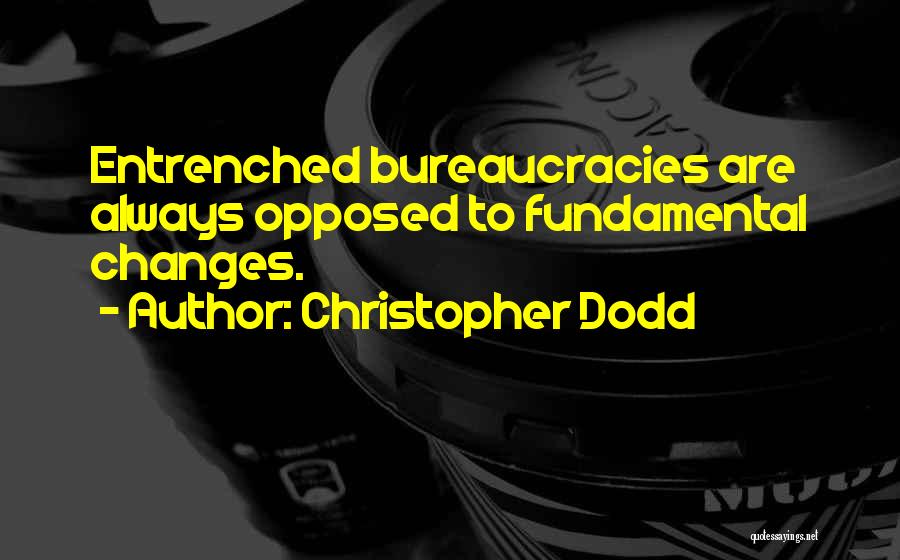 Bureaucracies Quotes By Christopher Dodd