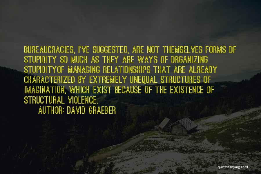 Bureaucracies Quotes By David Graeber