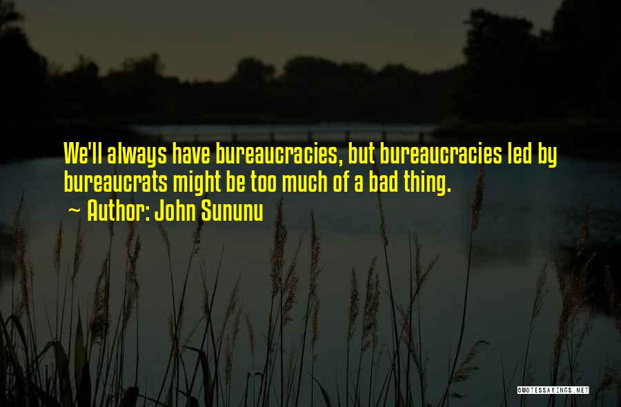 Bureaucracies Quotes By John Sununu