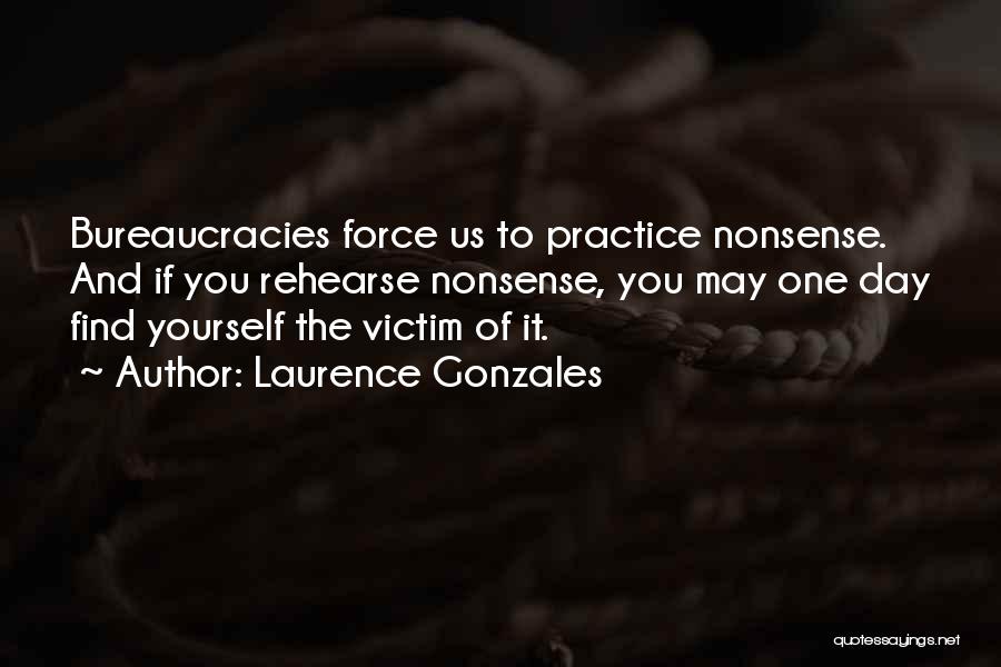Bureaucracies Quotes By Laurence Gonzales