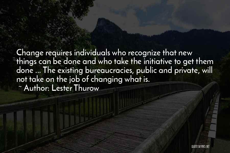 Bureaucracies Quotes By Lester Thurow