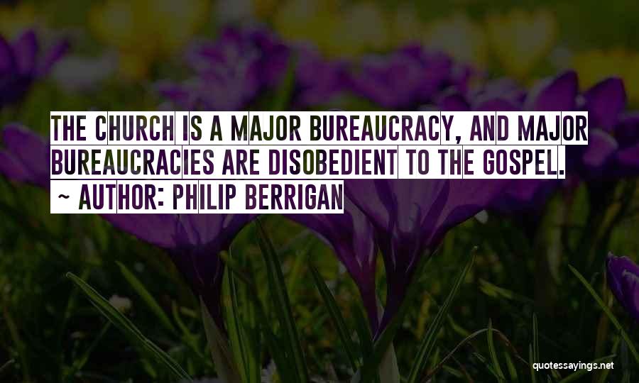 Bureaucracies Quotes By Philip Berrigan
