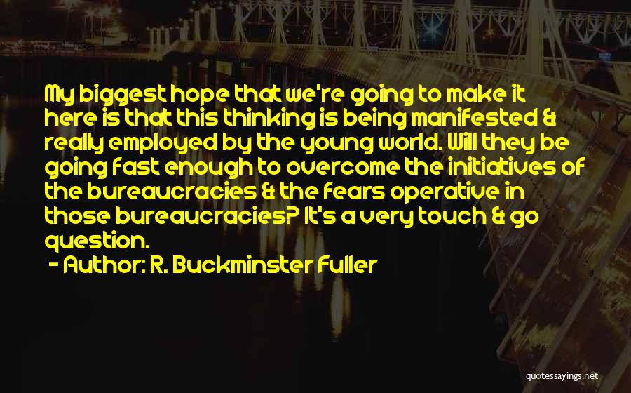 Bureaucracies Quotes By R. Buckminster Fuller