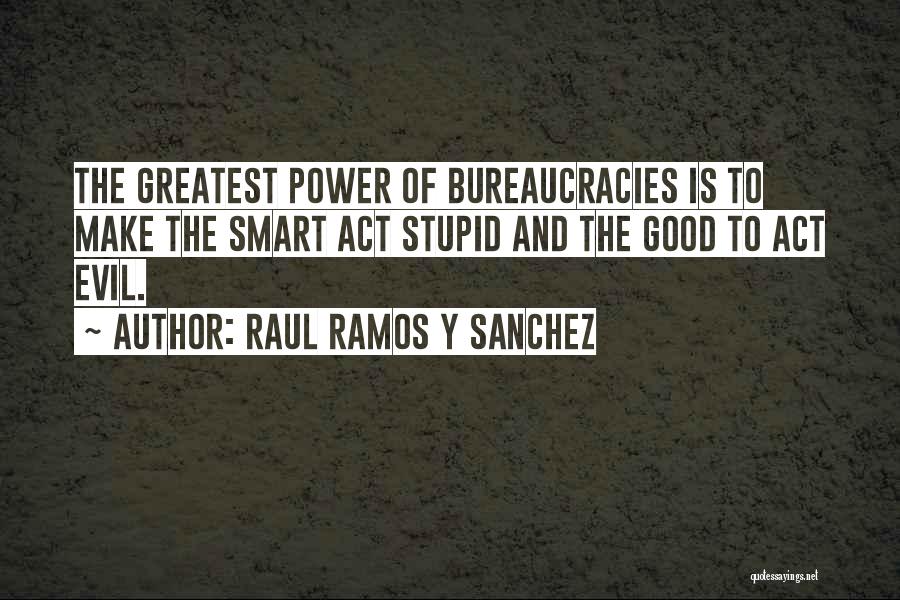 Bureaucracies Quotes By Raul Ramos Y Sanchez