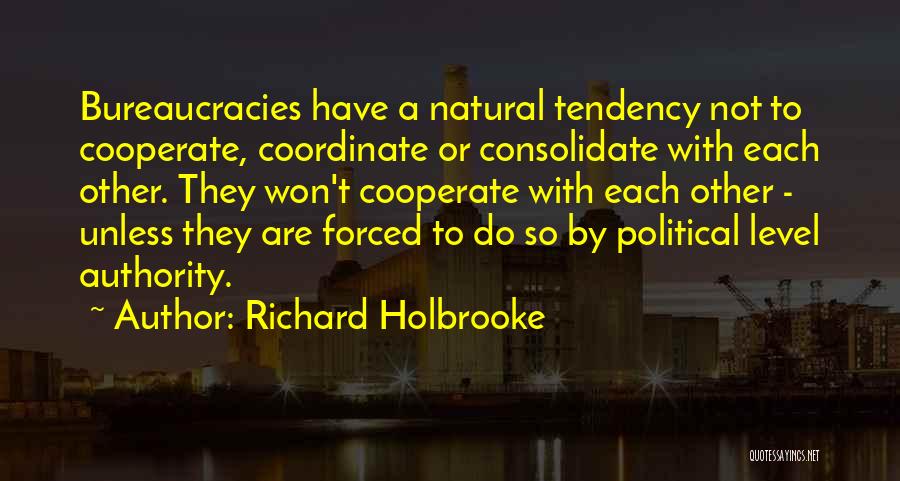 Bureaucracies Quotes By Richard Holbrooke