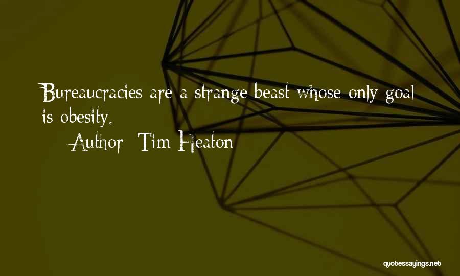 Bureaucracies Quotes By Tim Heaton