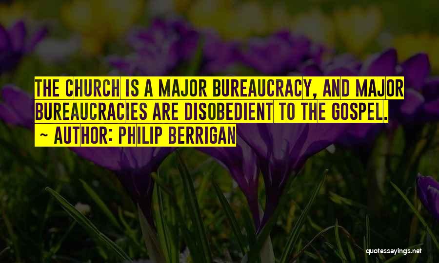 Bureaucracy Quotes By Philip Berrigan