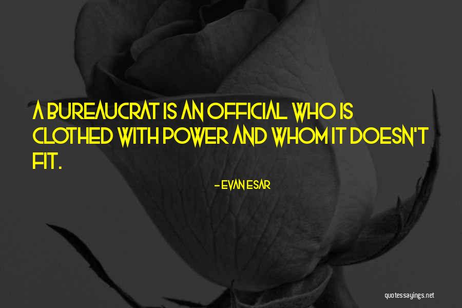 Bureaucrat Quotes By Evan Esar Bureaucrat Quotes By Evan Esar