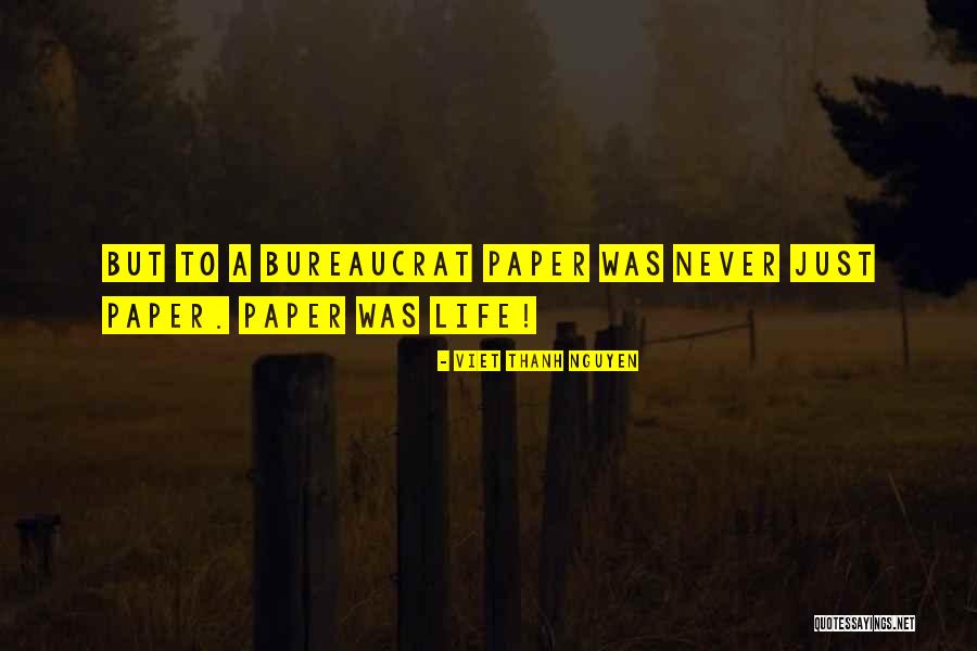 Bureaucrat Quotes By Viet Thanh Nguyen Bureaucrat Quotes By Viet Thanh Nguyen