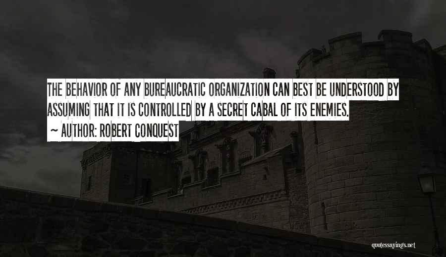 Bureaucratic Organization Quotes By Robert Conquest