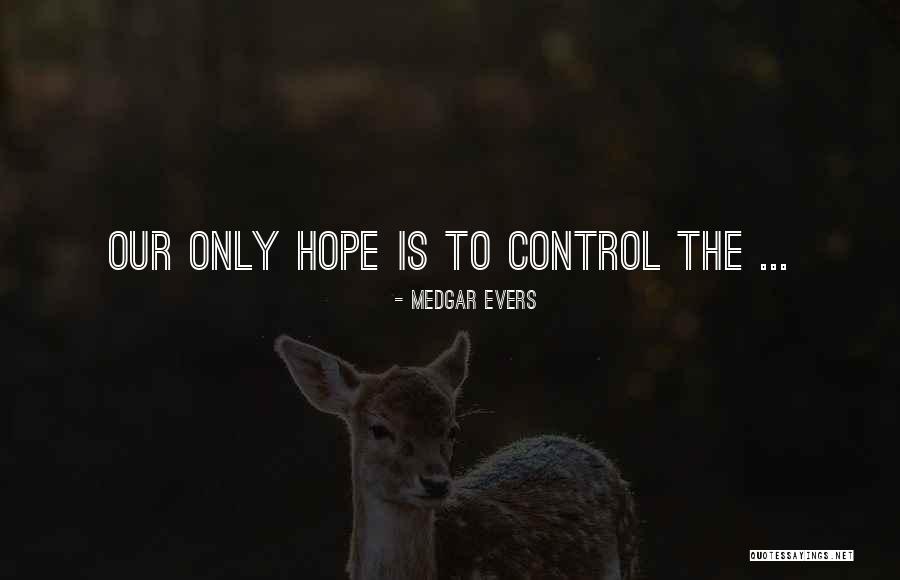 Bureaucratie De Weber Quotes By Medgar Evers Bureaucratie De Weber Quotes By Medgar Evers