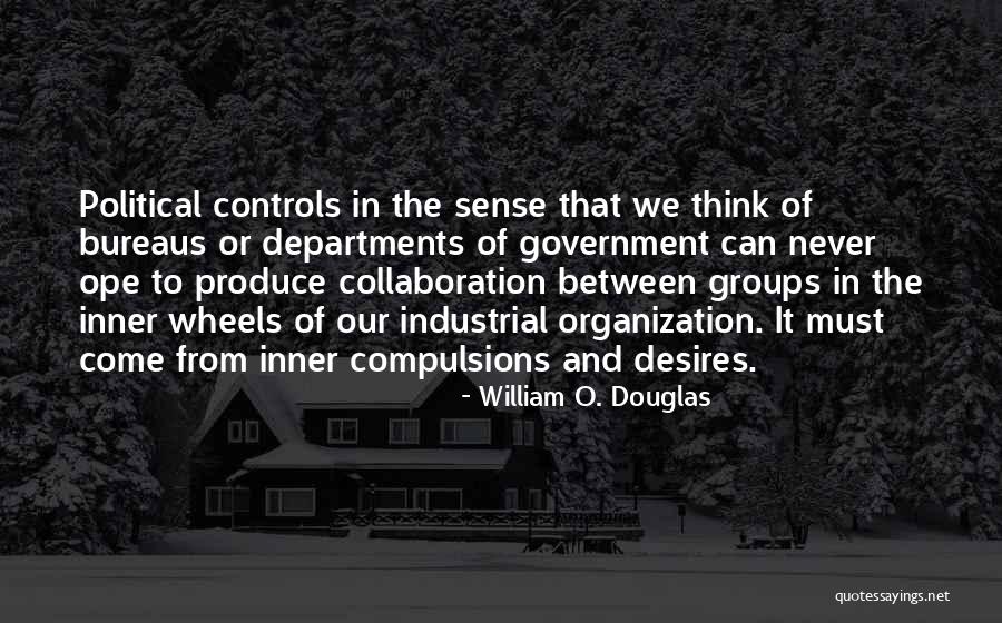 Bureaus Of Bureaus Quotes By William O. Douglas Bureaus Of Bureaus Quotes By William O. Douglas