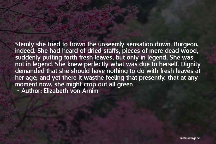 Burgeon Quotes By Elizabeth Von Arnim