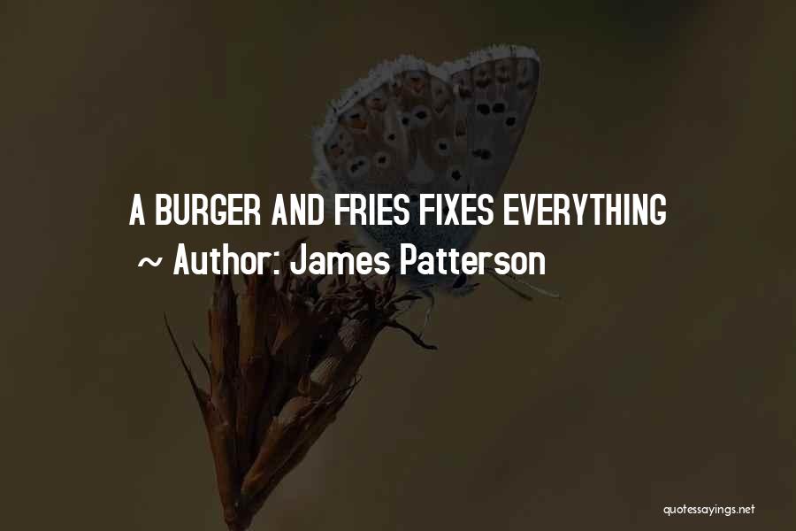 Burger And Fries Quotes By James Patterson