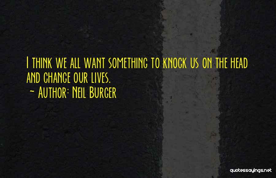 Burger Quotes By Neil Burger