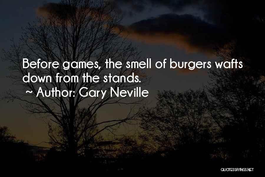 Burgers Quotes By Gary Neville