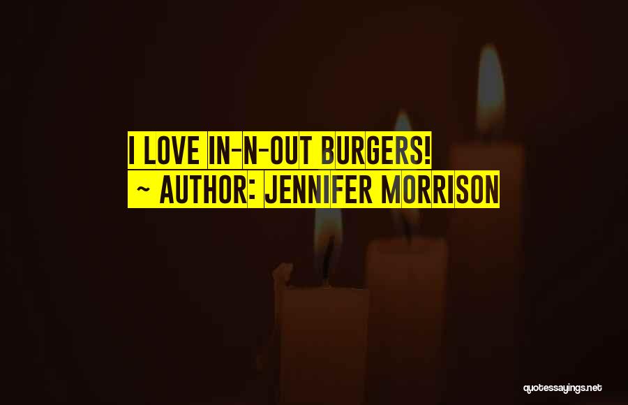 Burgers Quotes By Jennifer Morrison