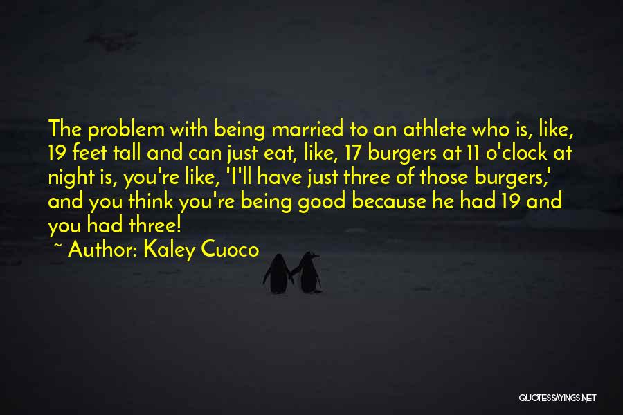 Burgers Quotes By Kaley Cuoco