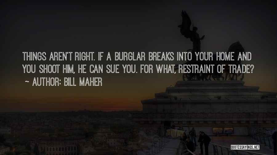 Burglar Bill Quotes By Bill Maher