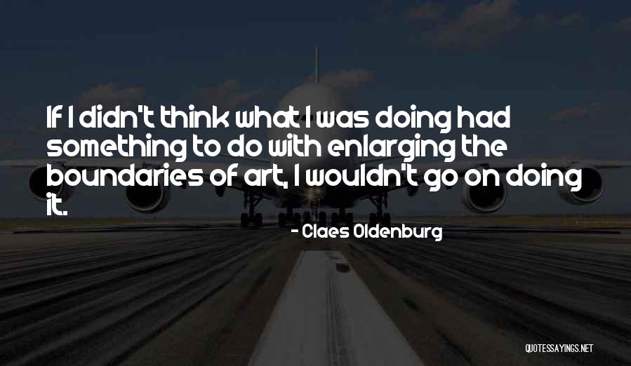 Burglarized 210 Quotes By Claes Oldenburg Burglarized 210 Quotes By Claes Oldenburg