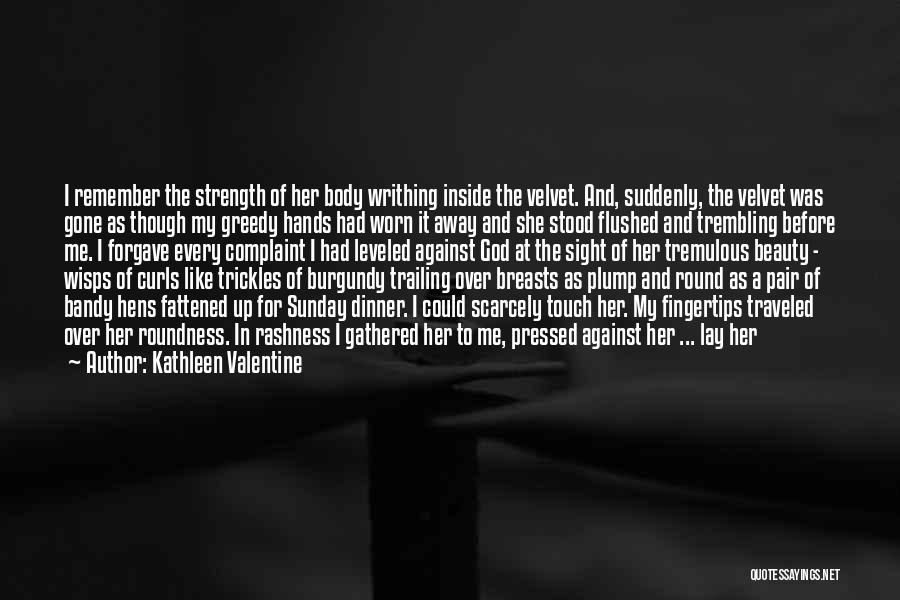 Burgundy Quotes By Kathleen Valentine