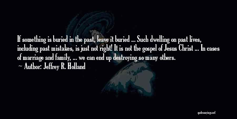 Buried Past Quotes By Jeffrey R. Holland