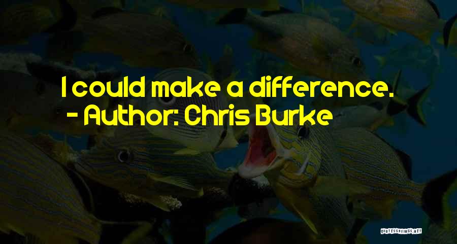 Burke Quotes By Chris Burke