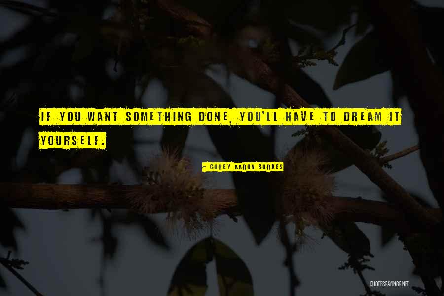 Burkes Quotes By Corey Aaron Burkes Burkes Quotes By Corey Aaron Burkes