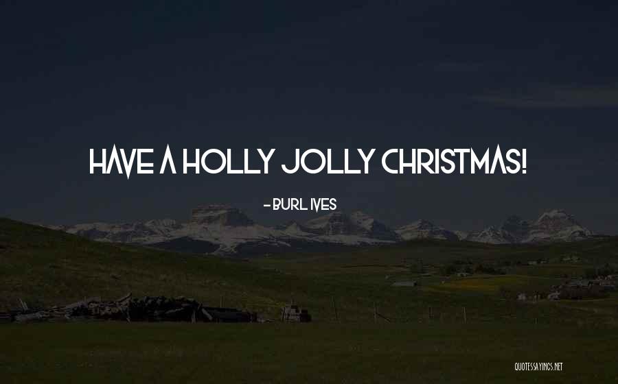 Burl Ives Christmas Quotes By Burl Ives Burl Ives Christmas Quotes By Burl Ives