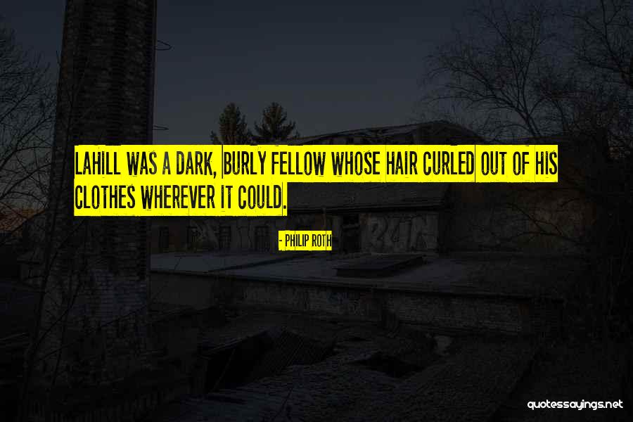Burly Quotes By Philip Roth Burly Quotes By Philip Roth