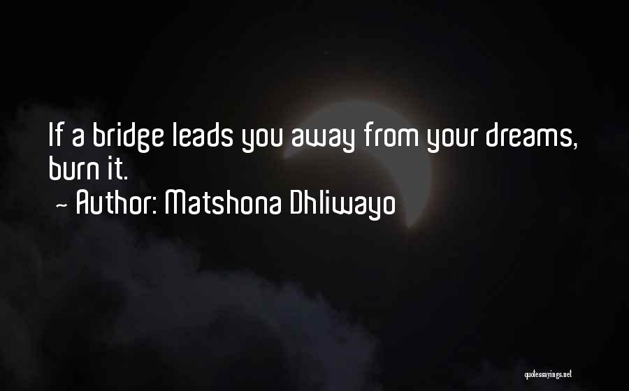 Burn A Bridge Quotes By Matshona Dhliwayo